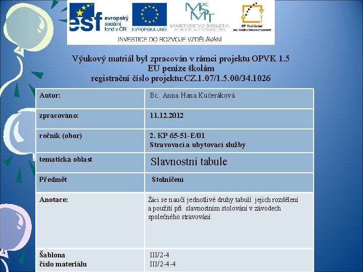 Výukový matriál byl zpracován v rámci projektu OPVK 1. 5 EU peníze školám registrační