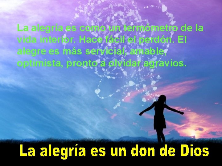 La alegría es como un termómetro de la vida interior. Hace fácil el perdón.