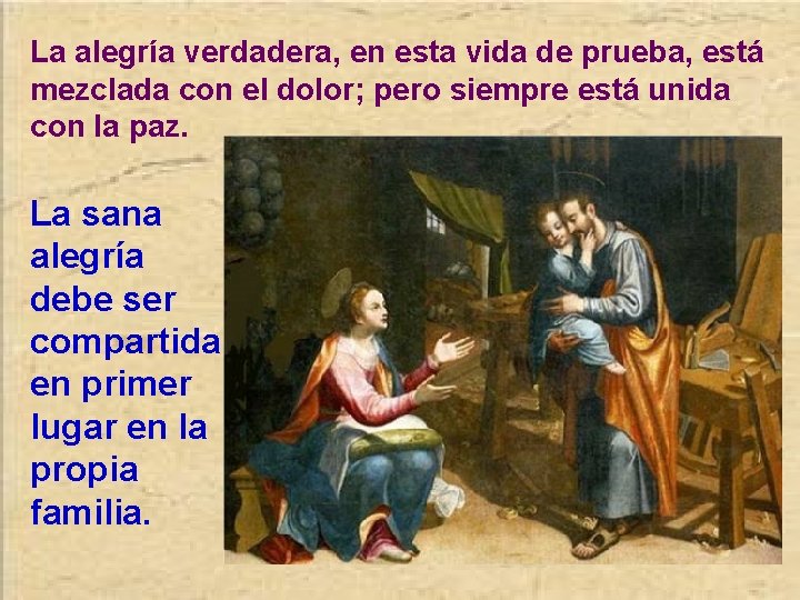 La alegría verdadera, en esta vida de prueba, está mezclada con el dolor; pero