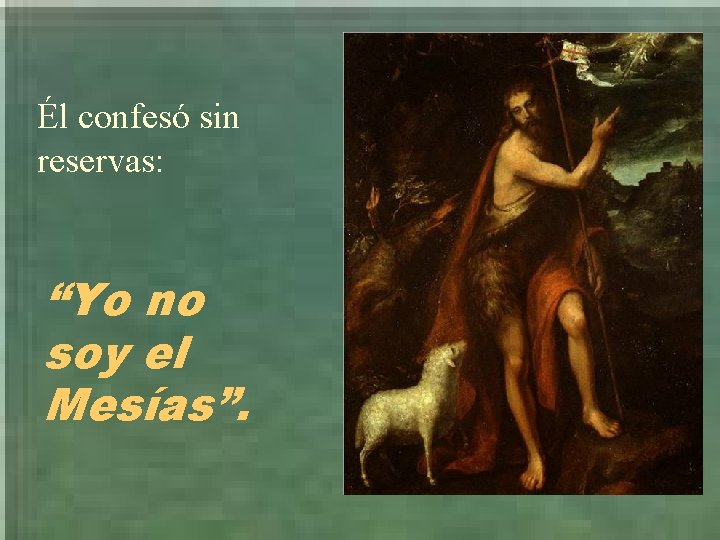 Él confesó sin reservas: “Yo no soy el Mesías”. 