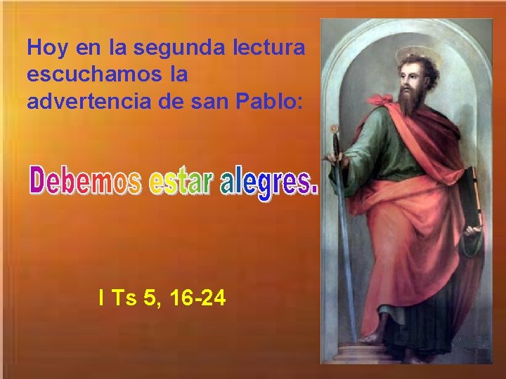 Hoy en la segunda lectura escuchamos la advertencia de san Pablo: I Ts 5,