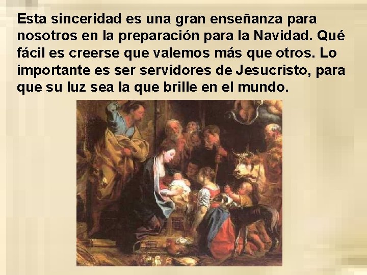 Esta sinceridad es una gran enseñanza para nosotros en la preparación para la Navidad.