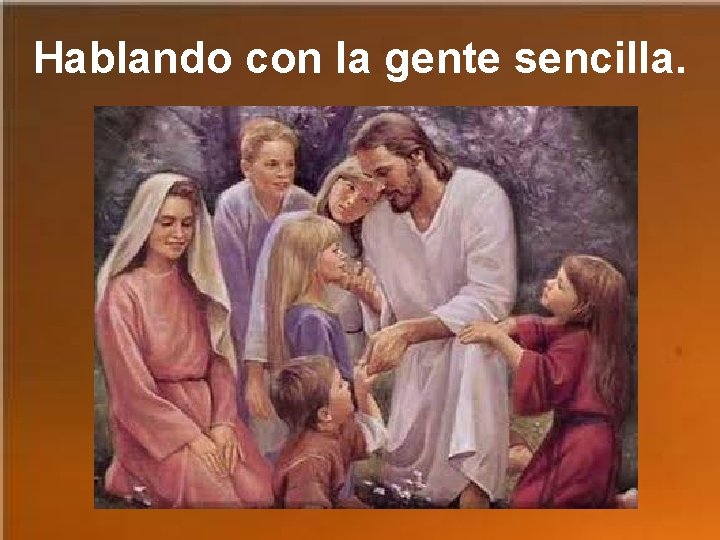 Hablando con la gente sencilla. 