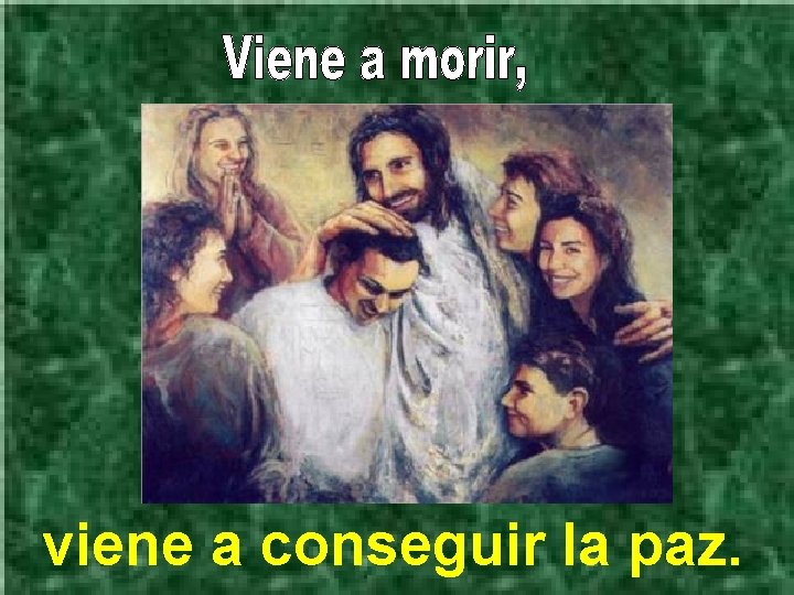 viene a conseguir la paz. 