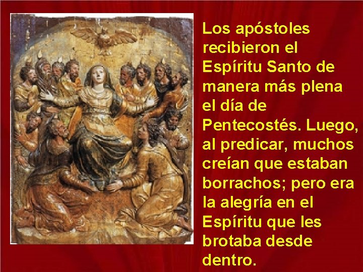 Los apóstoles recibieron el Espíritu Santo de manera más plena el día de Pentecostés.