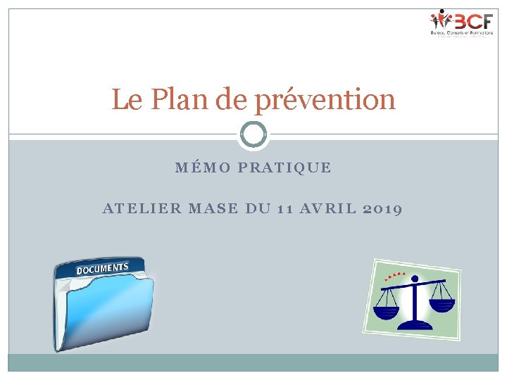 Le Plan de prévention MÉMO PRATIQUE ATELIER MASE DU 11 AVRIL 2019 