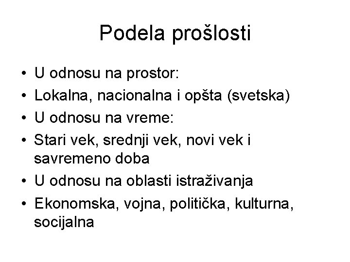 Podela prošlosti • • U odnosu na prostor: Lokalna, nacionalna i opšta (svetska) U