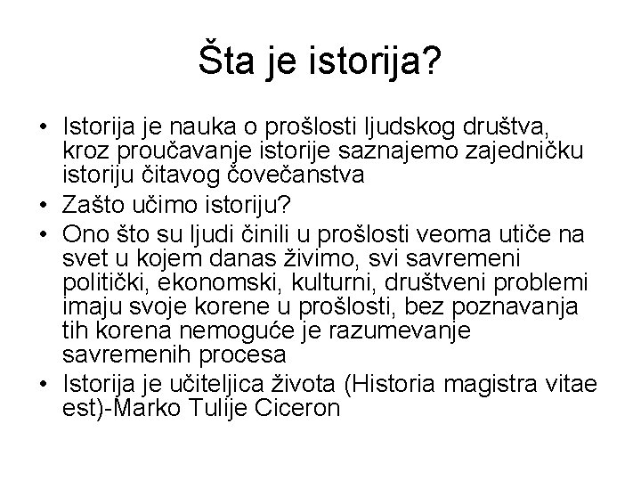 Šta je istorija? • Istorija je nauka o prošlosti ljudskog društva, kroz proučavanje istorije