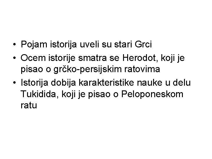  • Pojam istorija uveli su stari Grci • Ocem istorije smatra se Herodot,