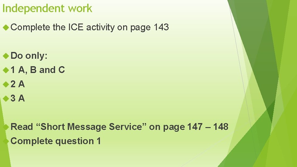 Independent work Complete Do the ICE activity on page 143 only: 1 A, B