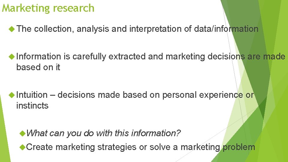 Marketing research The collection, analysis and interpretation of data/information Information is carefully extracted and