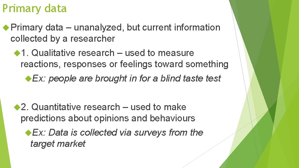 Primary data – unanalyzed, but current information collected by a researcher 1. Qualitative research