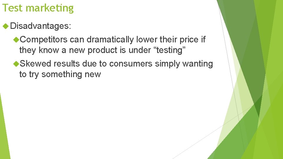 Test marketing Disadvantages: Competitors can dramatically lower their price if they know a new