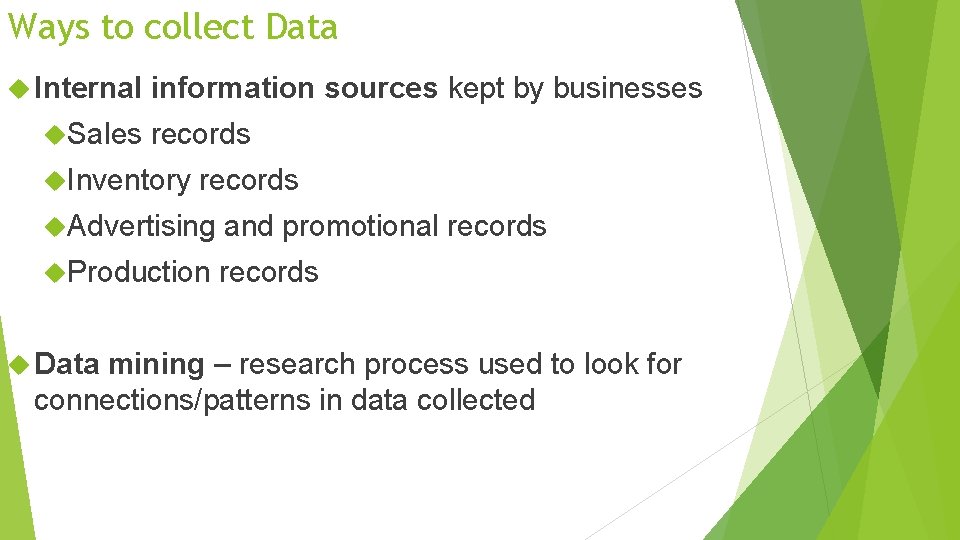 Ways to collect Data Internal Sales information sources kept by businesses records Inventory records