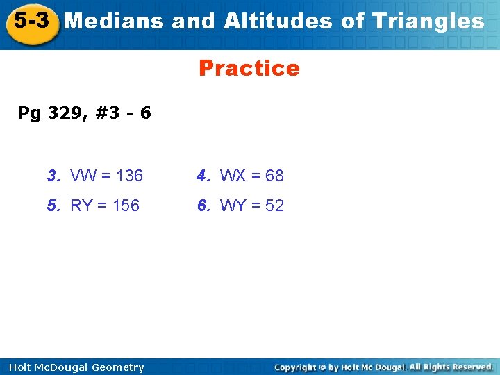 5 -3 Medians and Altitudes of Triangles Practice Pg 329, #3 - 6 3.