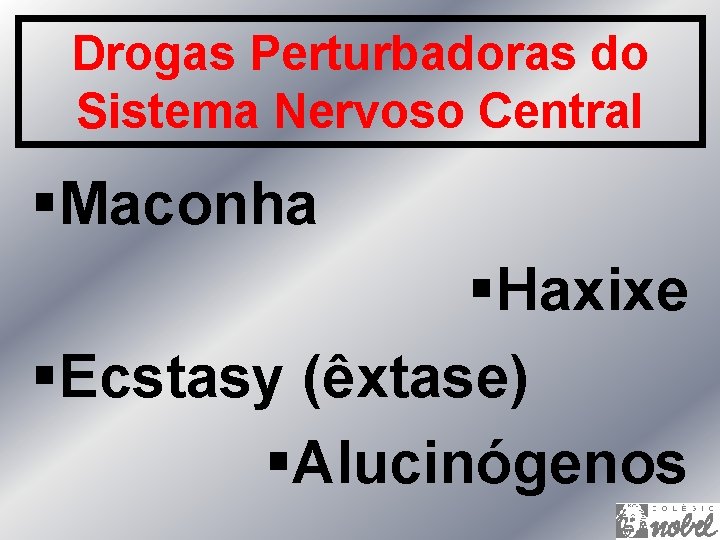 Drogas Perturbadoras do Sistema Nervoso Central §Maconha §Haxixe §Ecstasy (êxtase) §Alucinógenos 