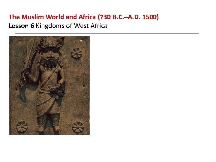 The Muslim World and Africa (730 B. C. –A. D. 1500) Lesson 6 Kingdoms