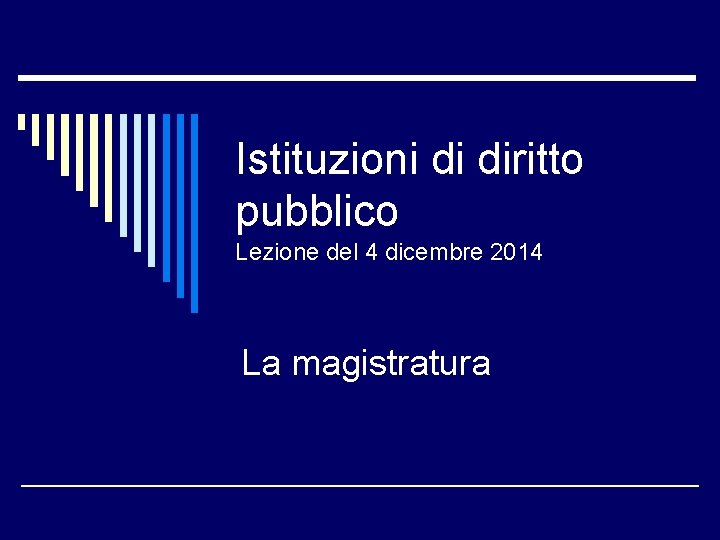 Istituzioni di diritto pubblico Lezione del 4 dicembre 2014 La magistratura 