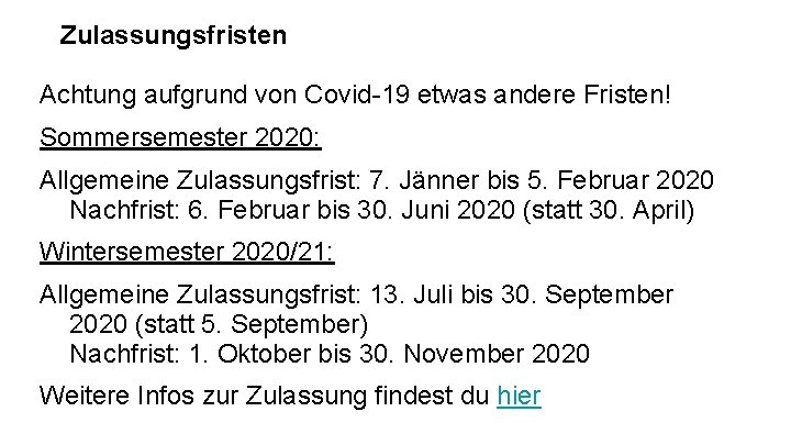 Zulassungsfristen Achtung aufgrund von Covid-19 etwas andere Fristen! Sommersemester 2020: Allgemeine Zulassungsfrist: 7. Jänner Zulassungsfristen Achtung aufgrund von Covid-19 etwas andere Fristen! Sommersemester 2020: Allgemeine Zulassungsfrist: 7. Jänner