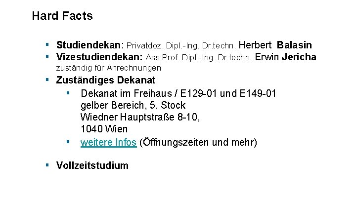 Hard Facts ▪ Studiendekan: Privatdoz. Dipl. -Ing. Dr. techn. Herbert Balasin ▪ Vizestudiendekan: Ass. Hard Facts ▪ Studiendekan: Privatdoz. Dipl. -Ing. Dr. techn. Herbert Balasin ▪ Vizestudiendekan: Ass.