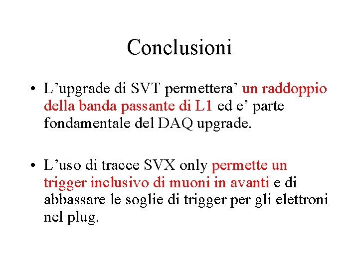 Conclusioni • L’upgrade di SVT permettera’ un raddoppio della banda passante di L 1