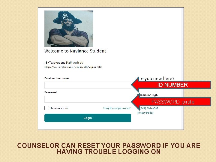 ID NUMBER PASSWORD: pirate COUNSELOR CAN RESET YOUR PASSWORD IF YOU ARE HAVING TROUBLE