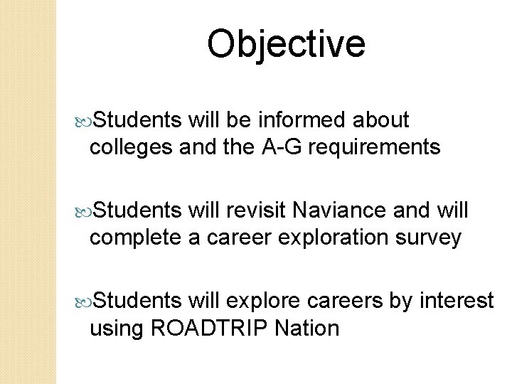 Objective Students will be informed about colleges and the A-G requirements Students will revisit