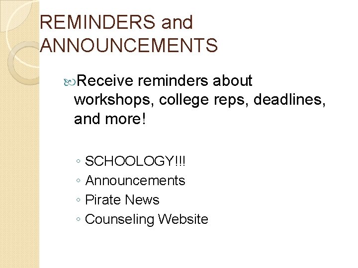 REMINDERS and ANNOUNCEMENTS Receive reminders about workshops, college reps, deadlines, and more! ◦ SCHOOLOGY!!!