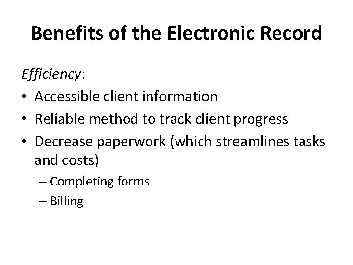 Benefits of the Electronic Record Efficiency: • Accessible client information • Reliable method to