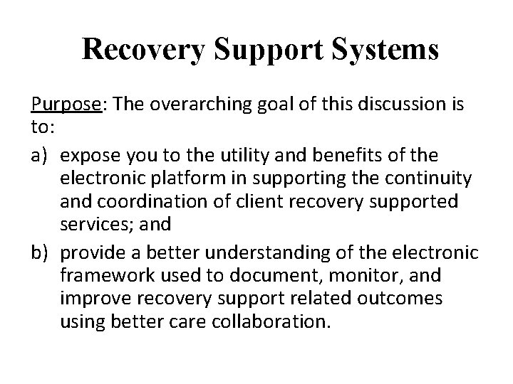 Recovery Support Systems Purpose: The overarching goal of this discussion is to: a) expose