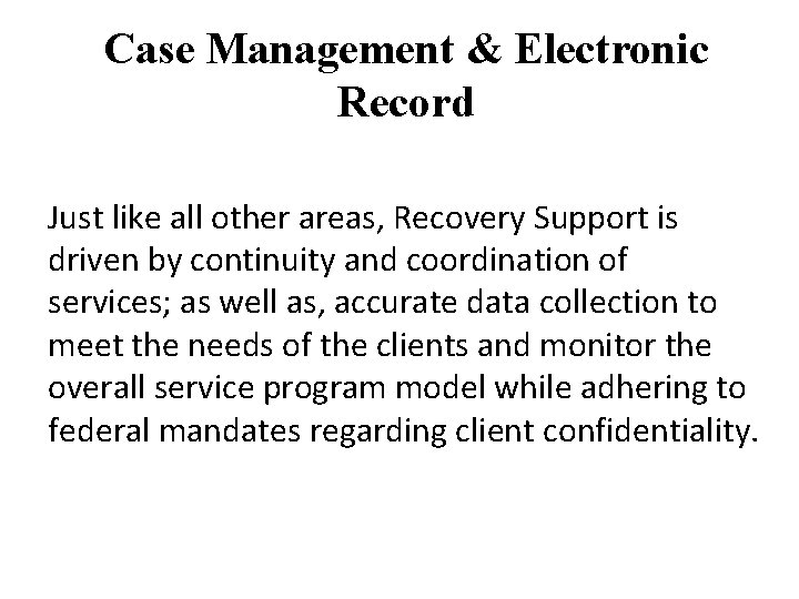 Case Management & Electronic Record Just like all other areas, Recovery Support is driven