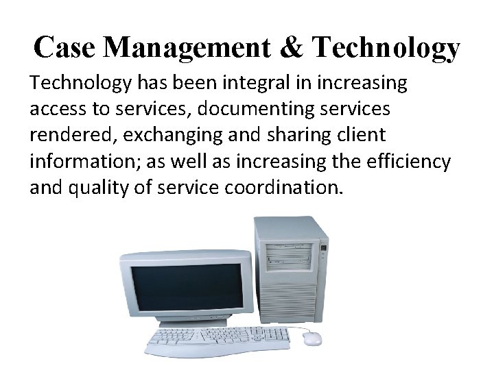 Case Management & Technology has been integral in increasing access to services, documenting services