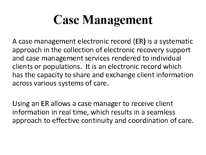 Case Management A case management electronic record (ER) is a systematic approach in the