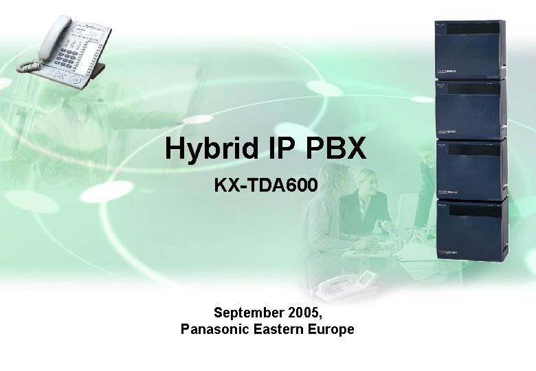 Hybrid IP PBX KX-TDA 600 September 2005, Panasonic Eastern Europe 