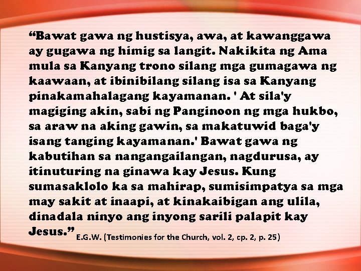 “Bawat gawa ng hustisya, awa, at kawanggawa ay gugawa ng himig sa langit. Nakikita