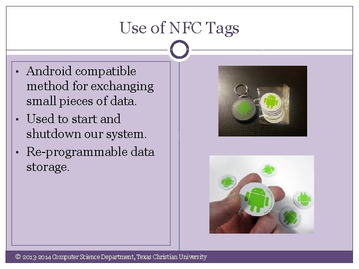 Use of NFC Tags • Android compatible method for exchanging small pieces of data.