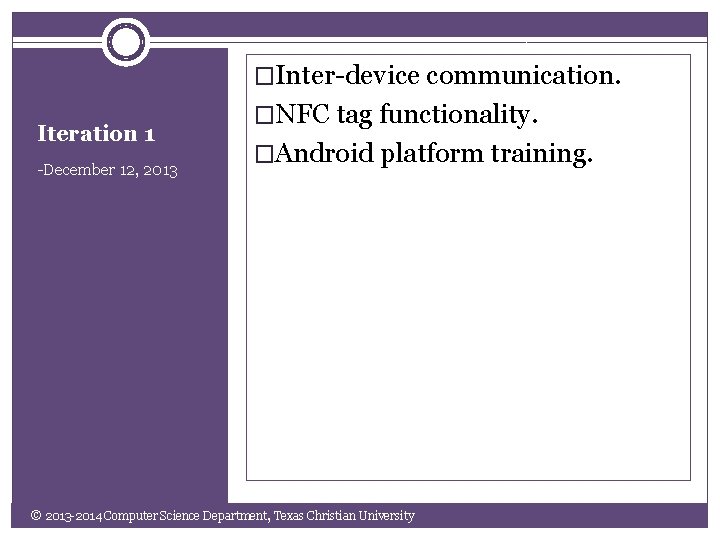 �Inter-device communication. Iteration 1 -December 12, 2013 �NFC tag functionality. �Android platform training. ©