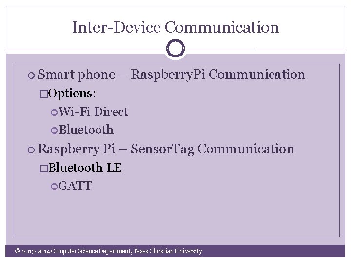 Inter-Device Communication Smart phone – Raspberry. Pi Communication �Options: Wi-Fi Direct Bluetooth Raspberry Pi