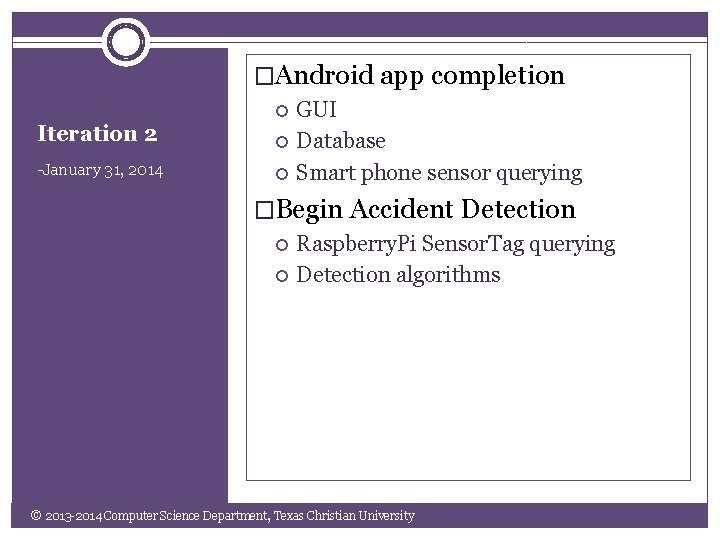 �Android app completion Iteration 2 -January 31, 2014 GUI Database Smart phone sensor querying