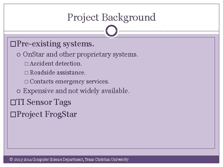 Project Background �Pre-existing systems. On. Star and other proprietary systems. � Accident detection. �