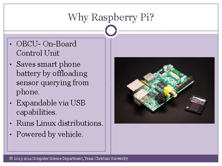 Why Raspberry Pi? • OBCU- On-Board • • Control Unit Saves smart phone battery