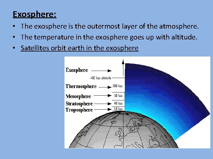 Exosphere: • The exosphere is the outermost layer of the atmosphere. • The temperature