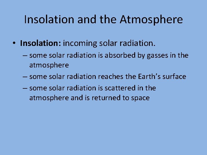 Insolation and the Atmosphere • Insolation: incoming solar radiation. – some solar radiation is