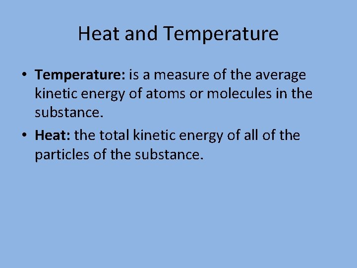 Heat and Temperature • Temperature: is a measure of the average kinetic energy of