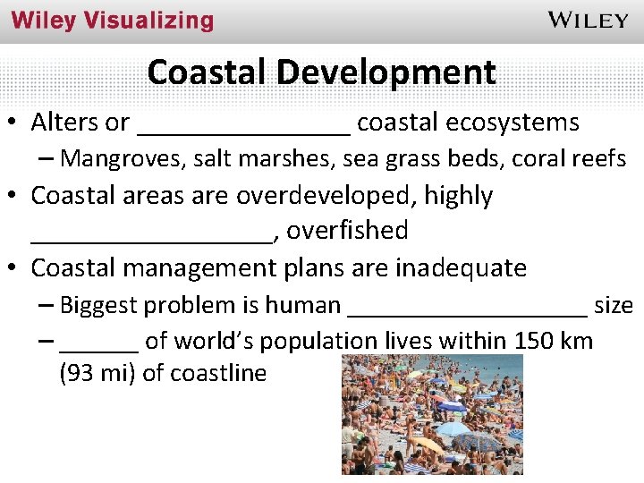 Coastal Development • Alters or ________ coastal ecosystems – Mangroves, salt marshes, sea grass