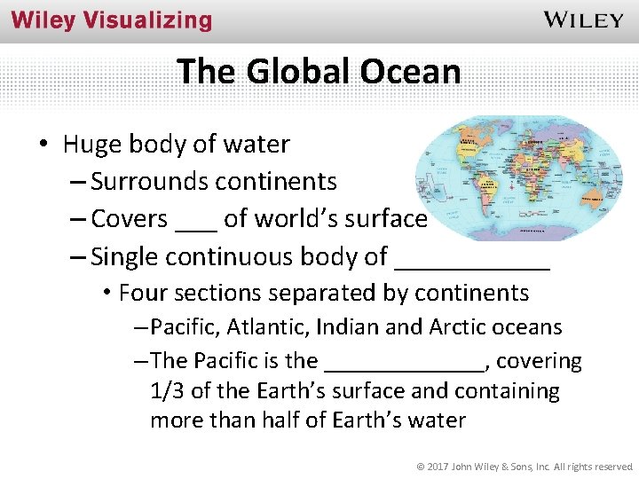 The Global Ocean • Huge body of water – Surrounds continents – Covers ___