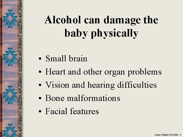 Alcohol can damage the baby physically • • • Small brain Heart and other