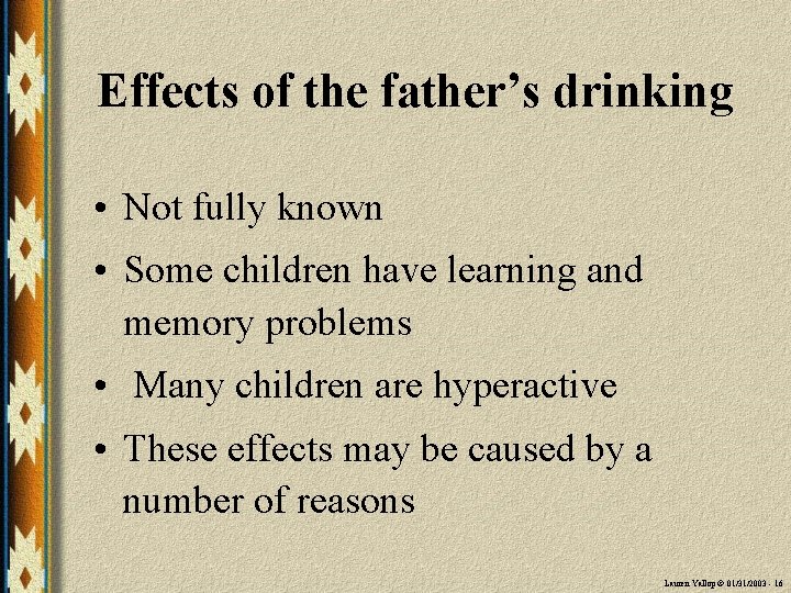 Effects of the father’s drinking • Not fully known • Some children have learning