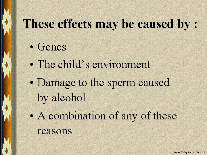 These effects may be caused by : • Genes • The child’s environment •