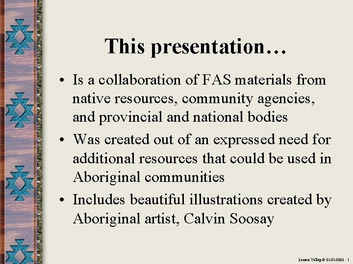 This presentation… • Is a collaboration of FAS materials from native resources, community agencies,